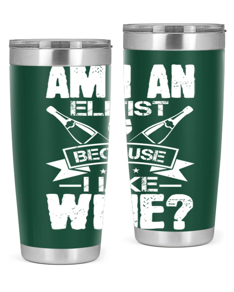 Am I an Elitist Because I Like Wine 114# Tumbler, double wall vacuum stainless steel with copper lining, featuring a press-in drink-thru lid.