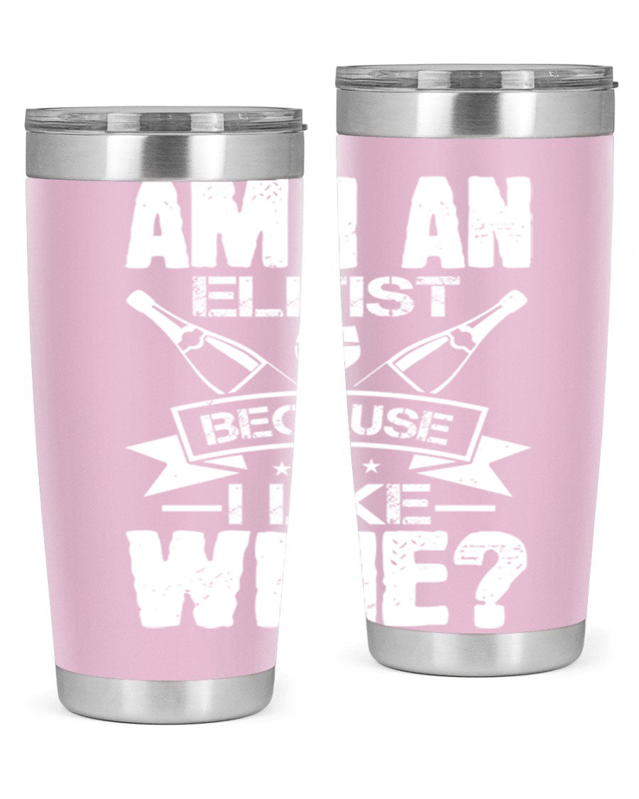Am I an Elitist Because I Like Wine 114# Tumbler, double wall vacuum stainless steel with copper lining, featuring a press-in drink-thru lid.