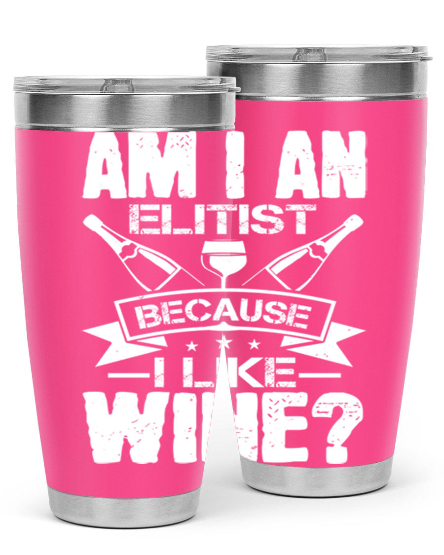 Am I an Elitist Because I Like Wine 114# Tumbler, double wall vacuum stainless steel with copper lining, featuring a press-in drink-thru lid.