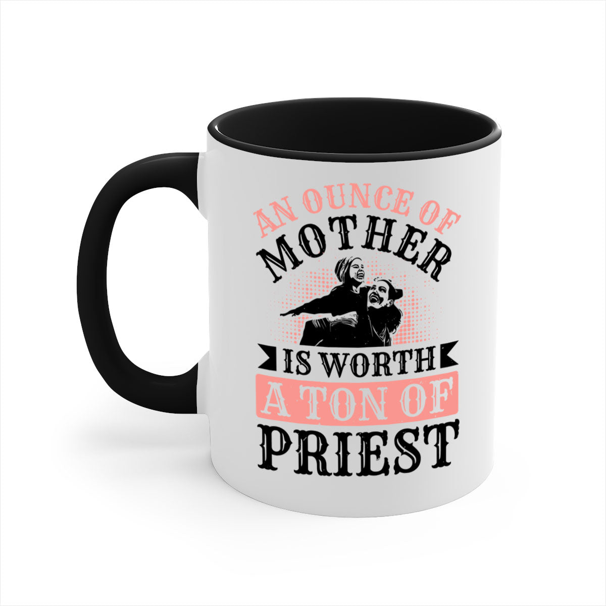 A two-tone ceramic mug with a colored handle and glossy finish, featuring the quote 'An Ounce of Mother is Worth a Ton of Priest'.