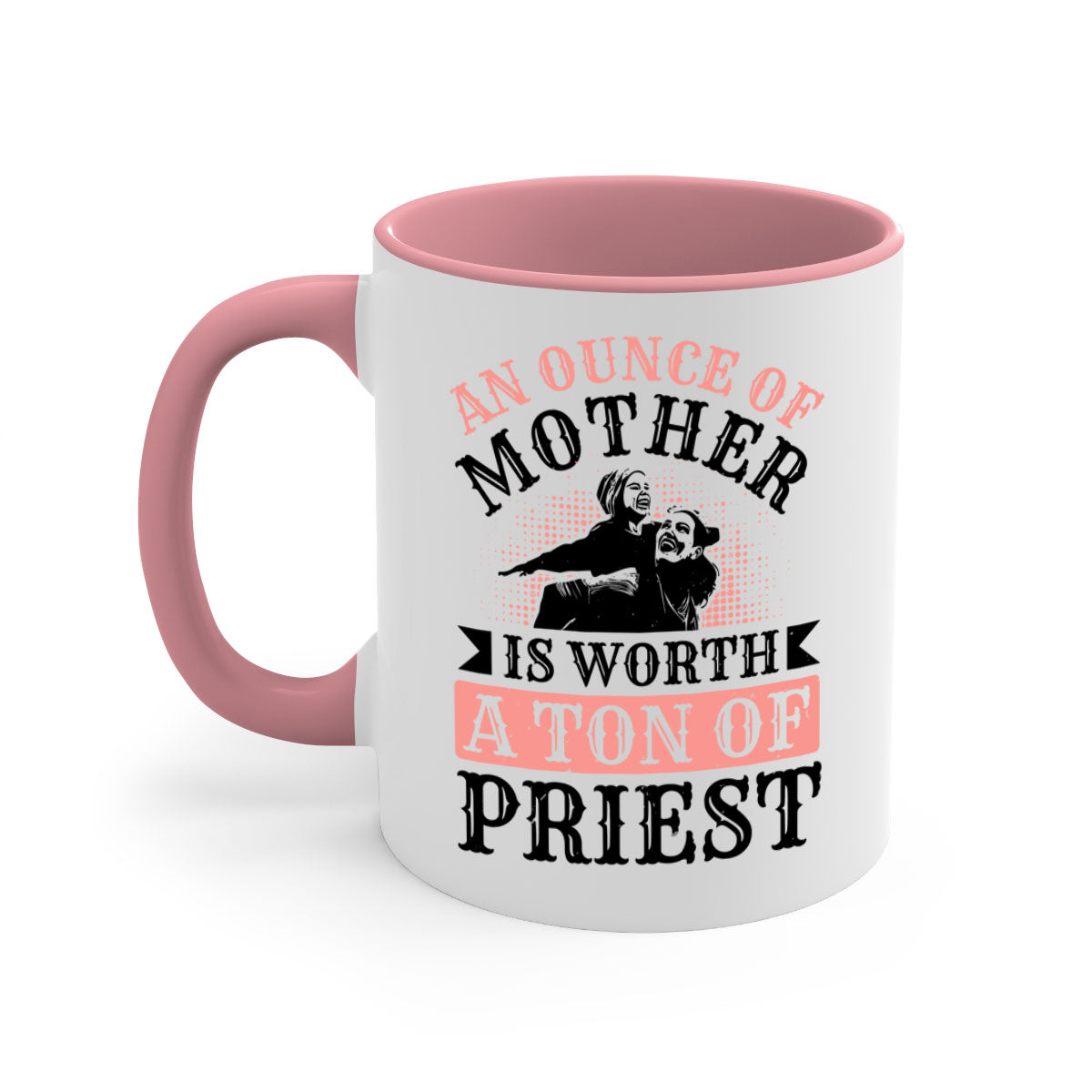 A two-tone ceramic mug with a colored handle and glossy finish, featuring the quote 'An Ounce of Mother is Worth a Ton of Priest'.