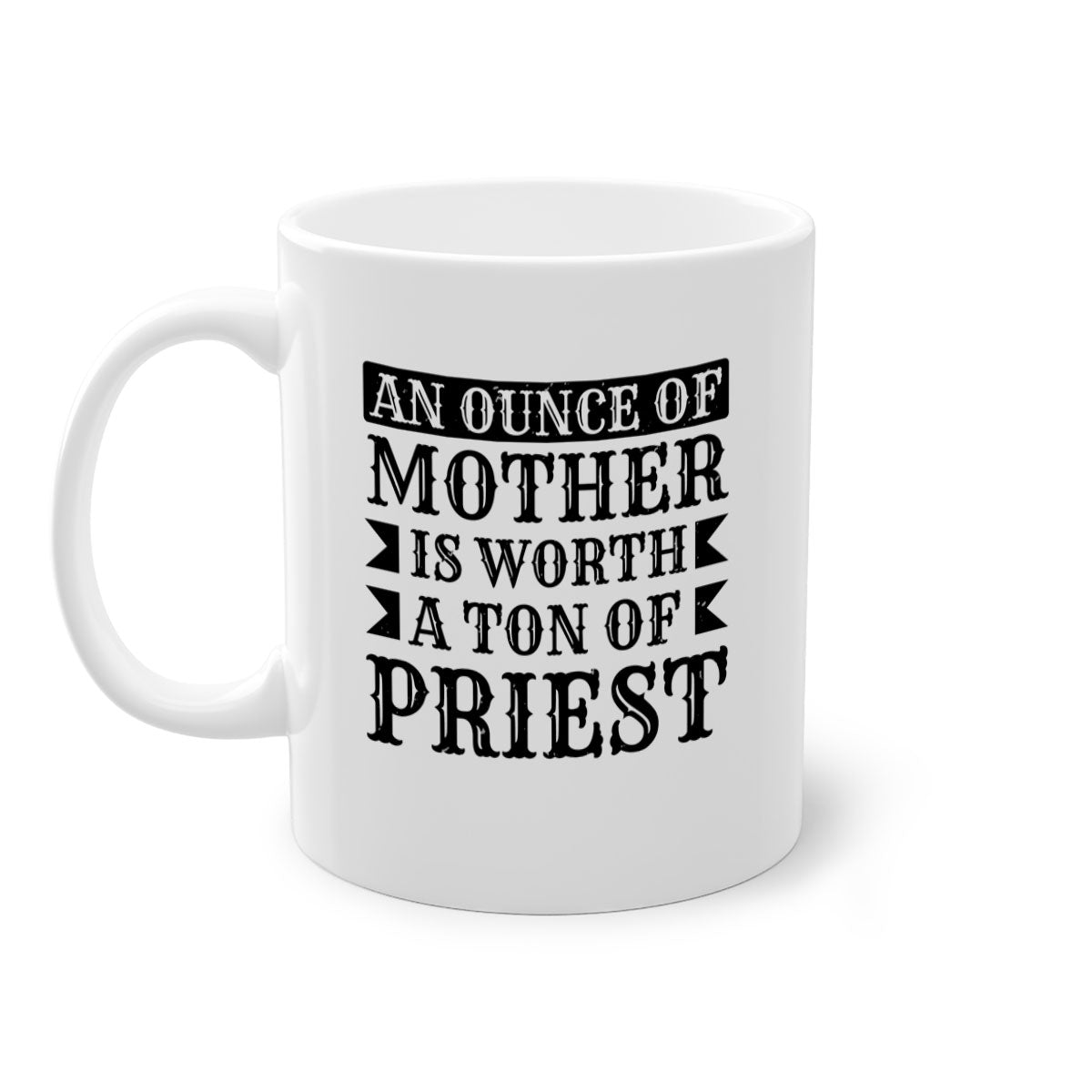 Two-tone ceramic mug with colored handle and interior, featuring the phrase 'An Ounce of Mother is Worth a Ton of Priest'.