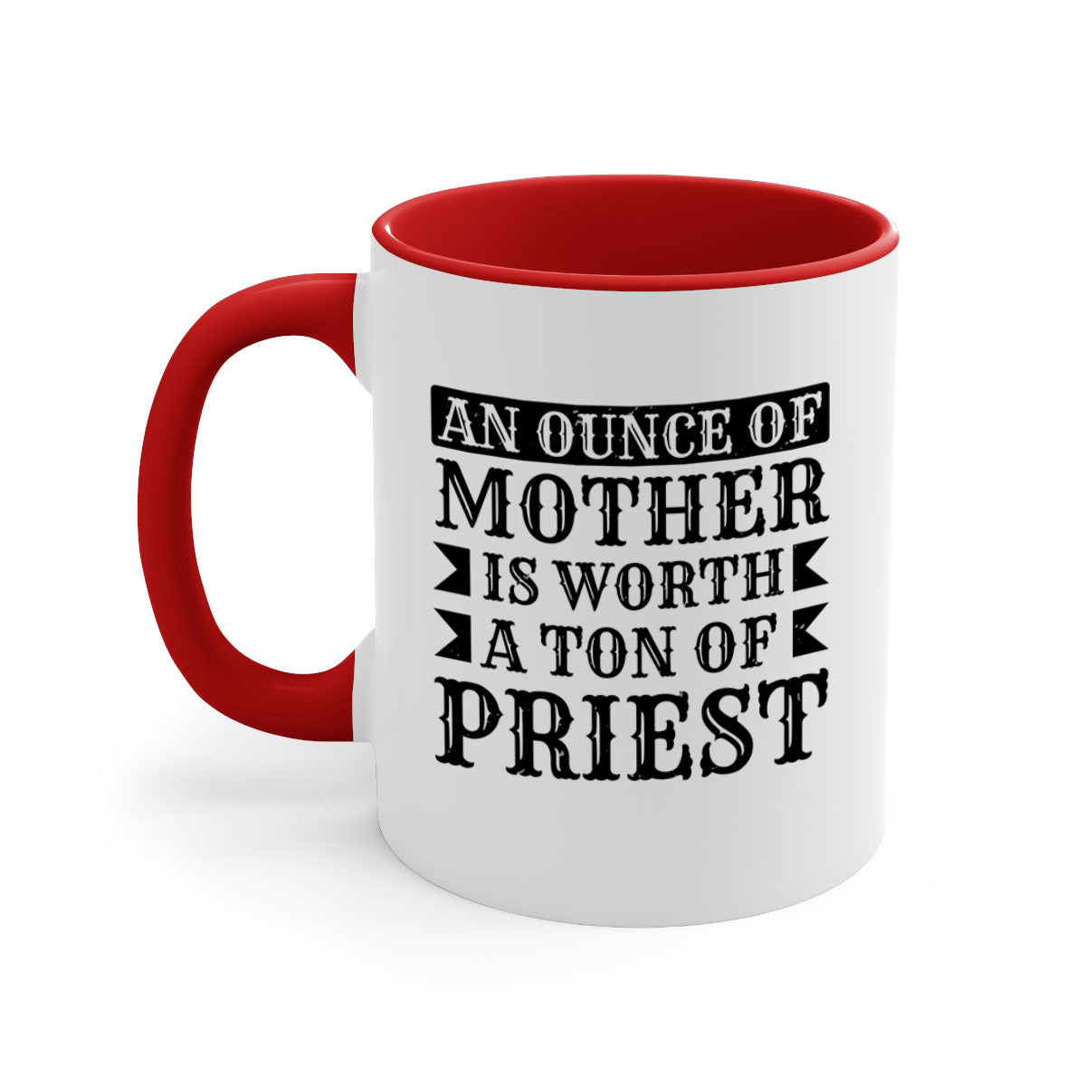 Two-tone ceramic mug with colored handle and interior, featuring the phrase 'An Ounce of Mother is Worth a Ton of Priest'.