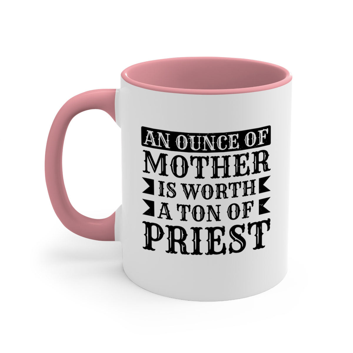 Two-tone ceramic mug with colored handle and interior, featuring the phrase 'An Ounce of Mother is Worth a Ton of Priest'.