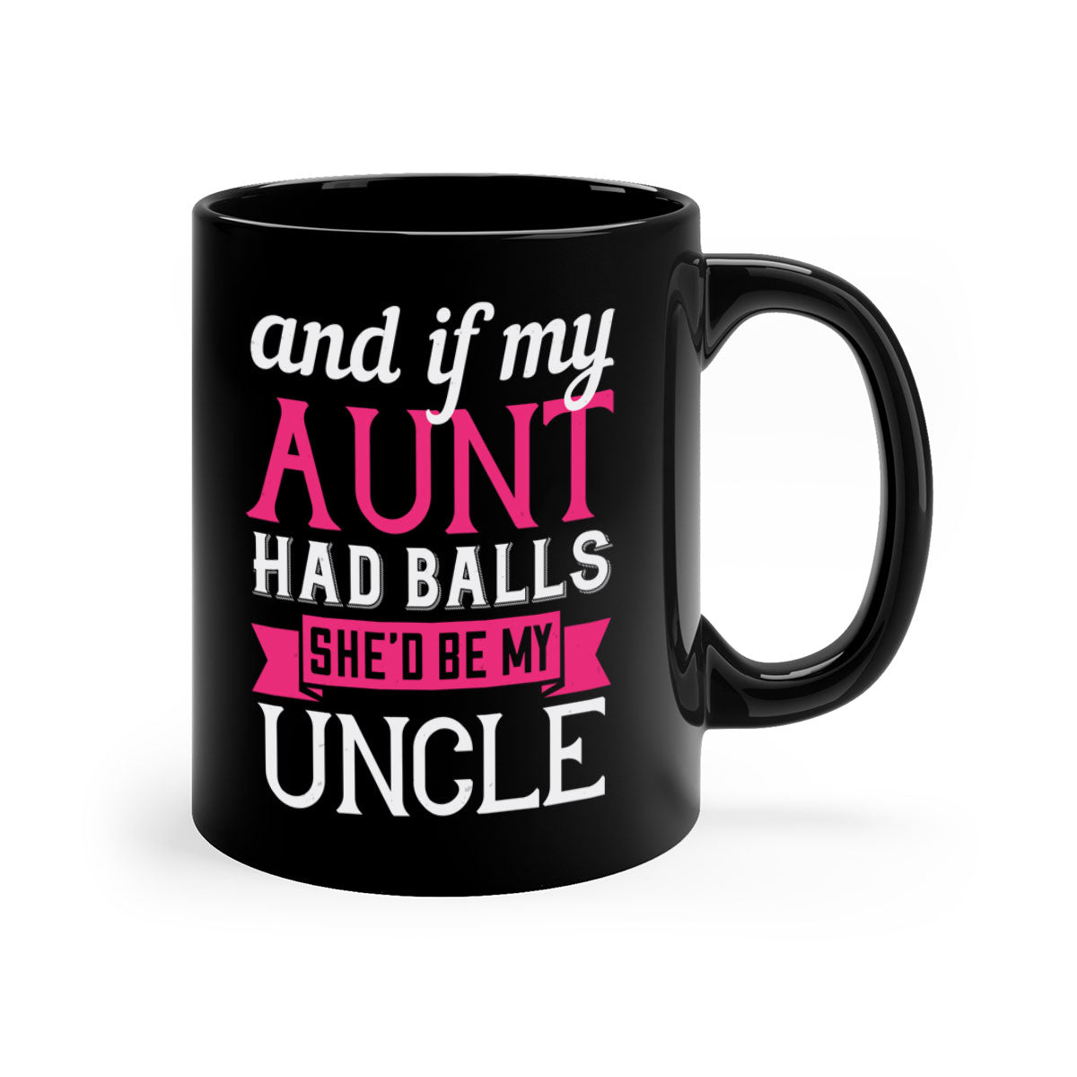 A two-tone ceramic mug with a humorous quote 'and if my aunt had balls she’d be my uncle', featuring a glossy finish and a colored handle.
