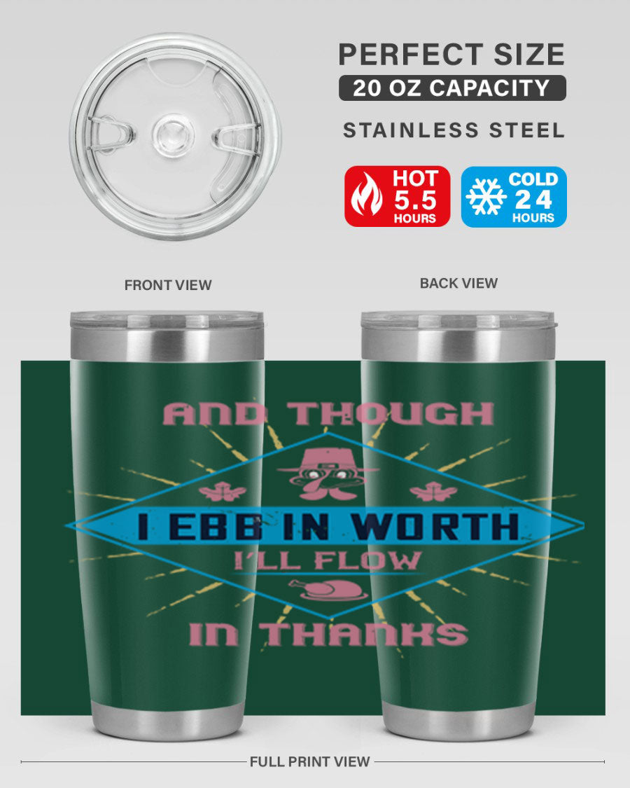 A stylish 20oz and 30oz stainless steel tumbler with a Thanksgiving theme, featuring the phrase 'And Though I Ebb in Worth I’ll Flow in Thanks'.