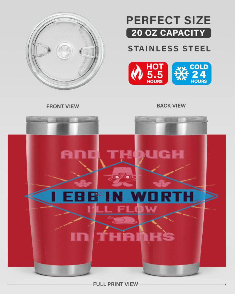 A stylish 20oz and 30oz stainless steel tumbler with a Thanksgiving theme, featuring the phrase 'And Though I Ebb in Worth I’ll Flow in Thanks'.