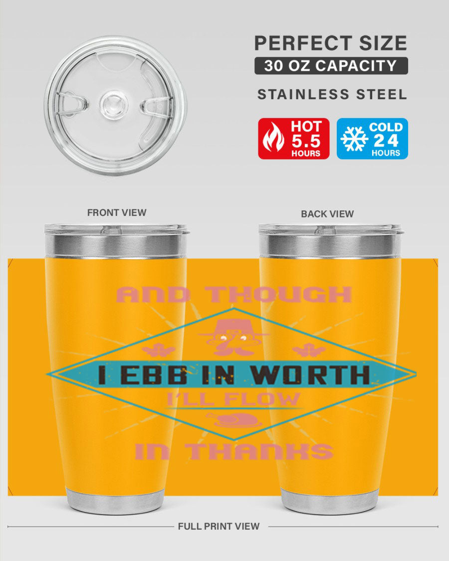 A stylish 20oz and 30oz stainless steel tumbler with a Thanksgiving theme, featuring the phrase 'And Though I Ebb in Worth I’ll Flow in Thanks'.