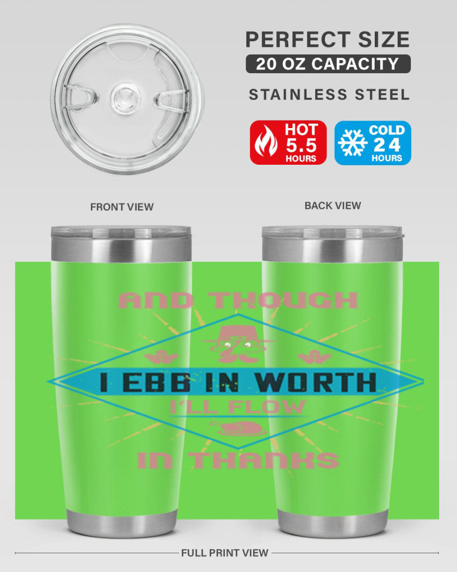 A stylish 20oz and 30oz stainless steel tumbler with a Thanksgiving theme, featuring the phrase 'And Though I Ebb in Worth I’ll Flow in Thanks'.