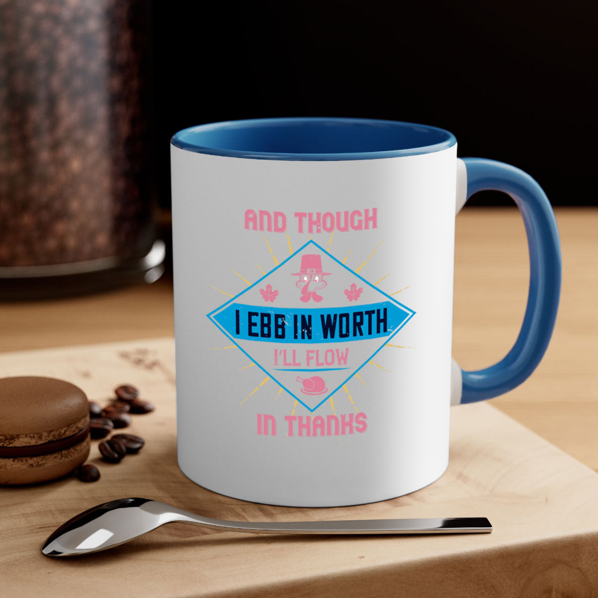 Two-tone ceramic mug with colored handle and glossy finish, featuring the quote 'and though i ebb in worth i’ll flow in thanks'.
