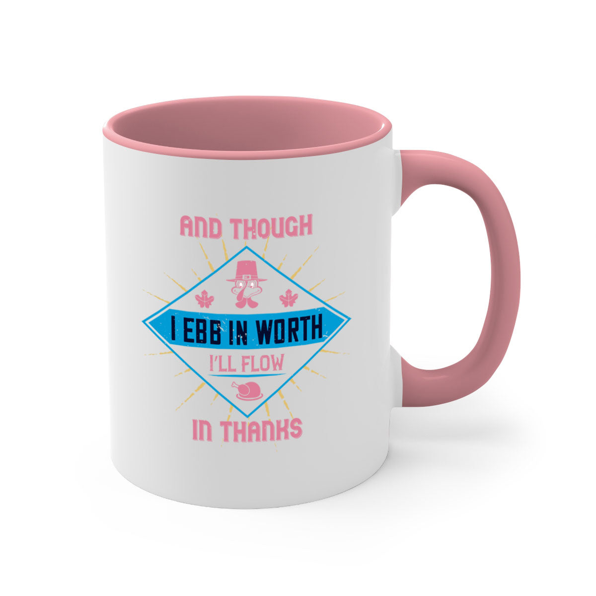 Two-tone ceramic mug with colored handle and glossy finish, featuring the quote 'and though i ebb in worth i’ll flow in thanks'.