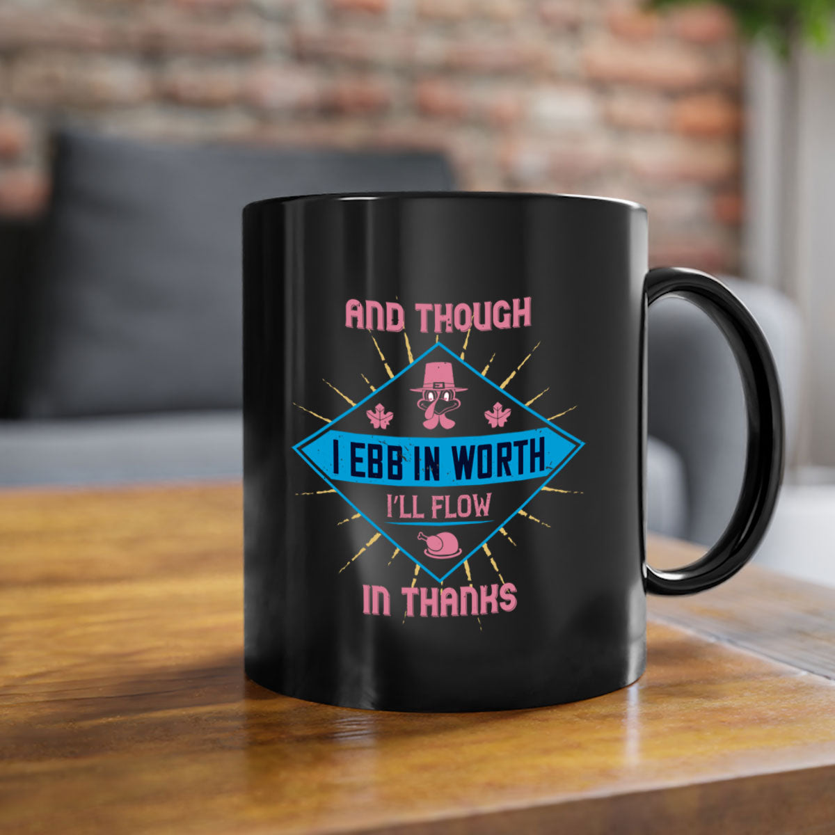 Two-tone ceramic mug with colored handle and glossy finish, featuring the quote 'and though i ebb in worth i’ll flow in thanks'.