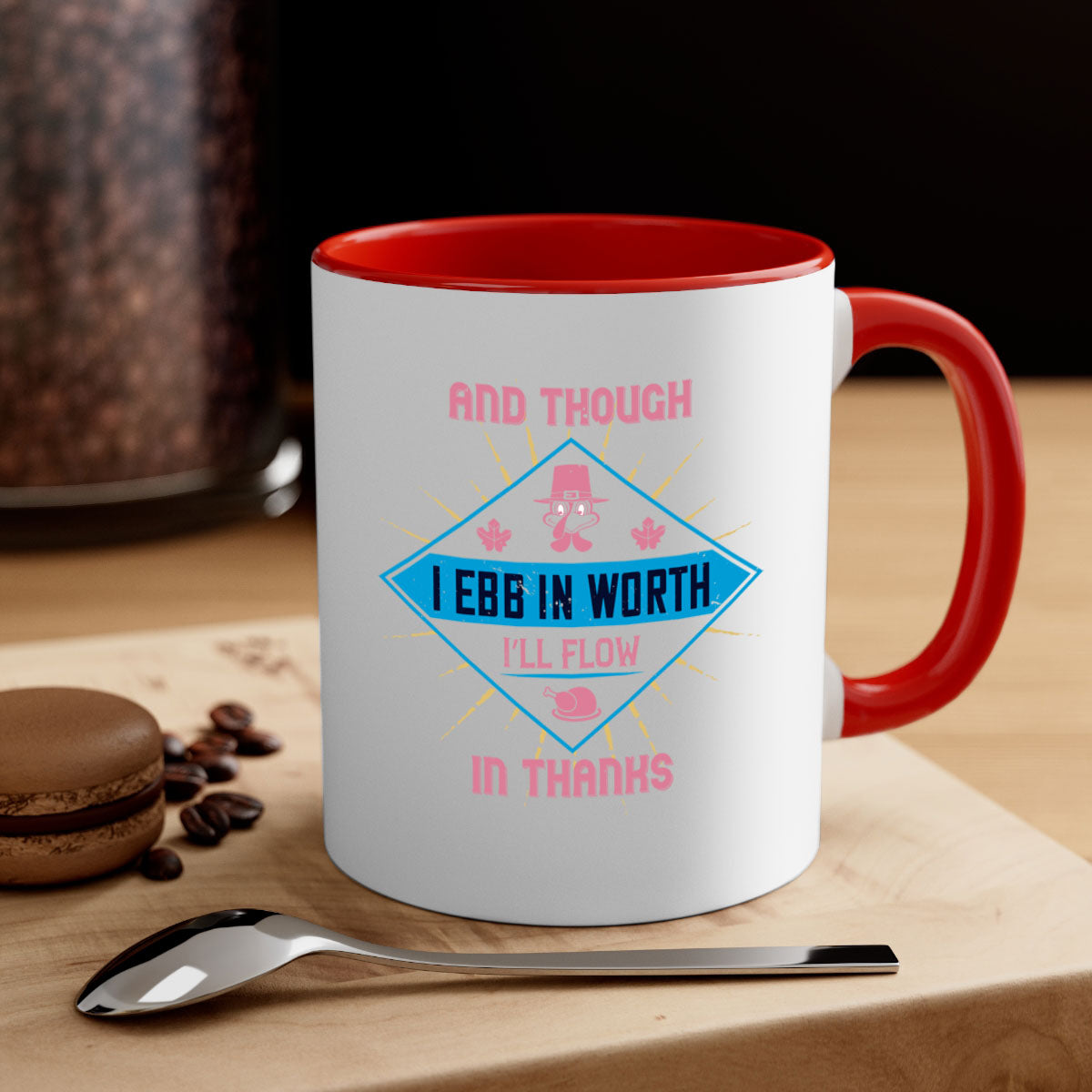 Two-tone ceramic mug with colored handle and glossy finish, featuring the quote 'and though i ebb in worth i’ll flow in thanks'.