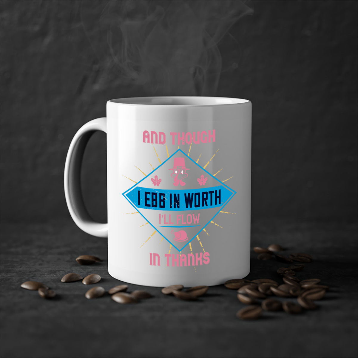 Two-tone ceramic mug with colored handle and glossy finish, featuring the quote 'and though i ebb in worth i’ll flow in thanks'.