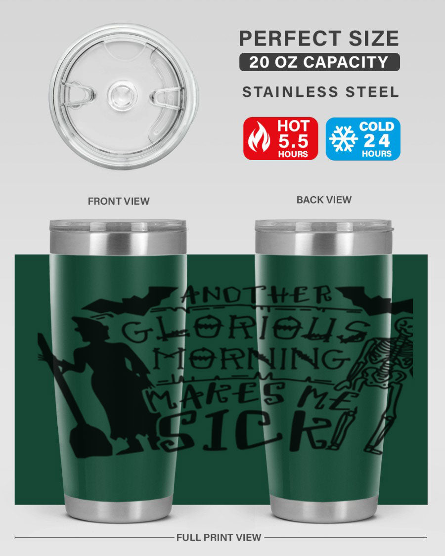 A stylish 20oz stainless steel tumbler with the phrase 'Another Glorious Morning Makes Me Sick' printed on it, perfect for Halloween.