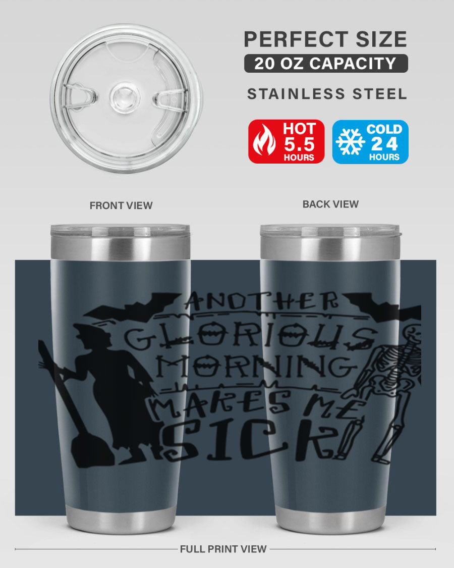 A stylish 20oz stainless steel tumbler with the phrase 'Another Glorious Morning Makes Me Sick' printed on it, perfect for Halloween.