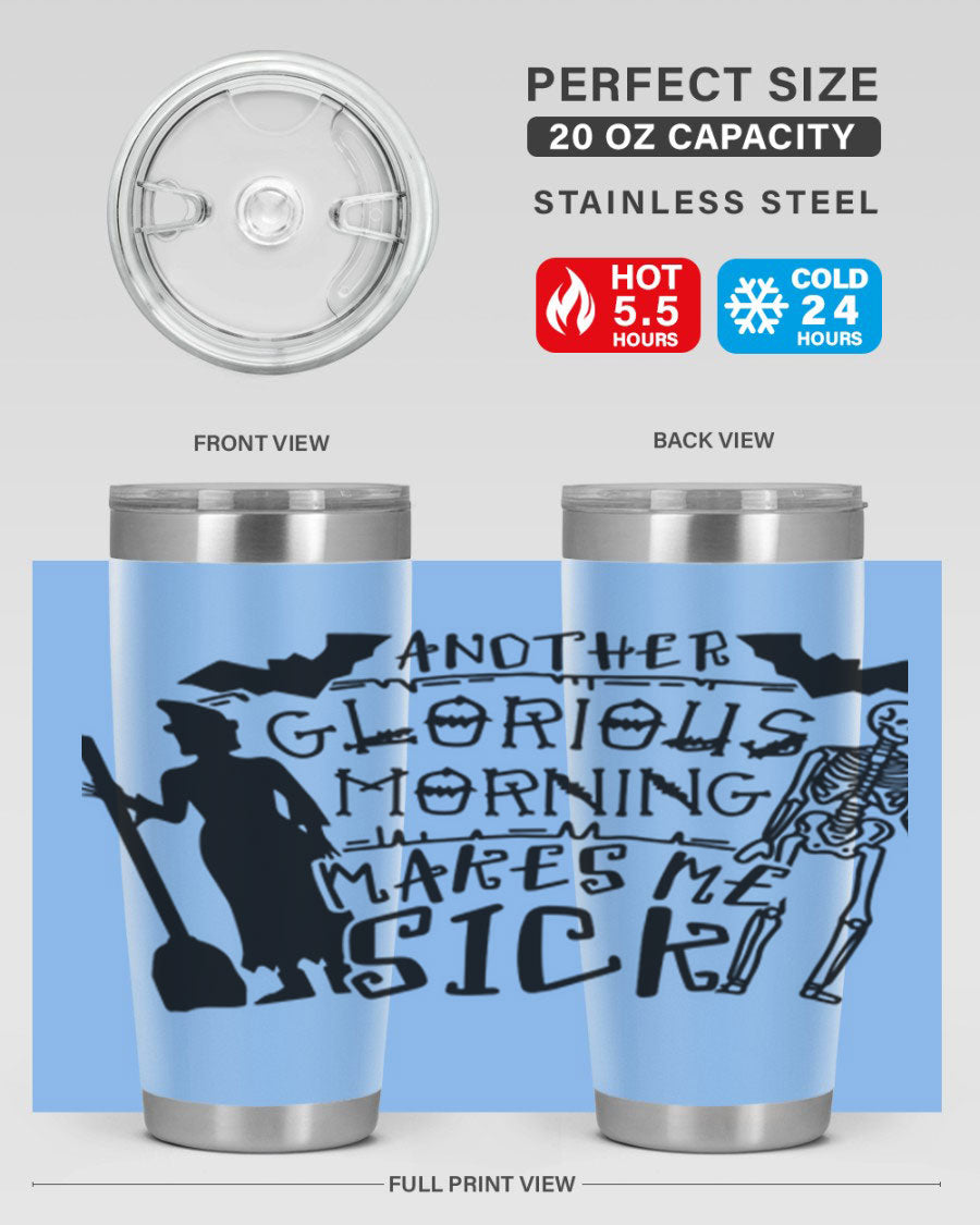 A stylish 20oz stainless steel tumbler with the phrase 'Another Glorious Morning Makes Me Sick' printed on it, perfect for Halloween.