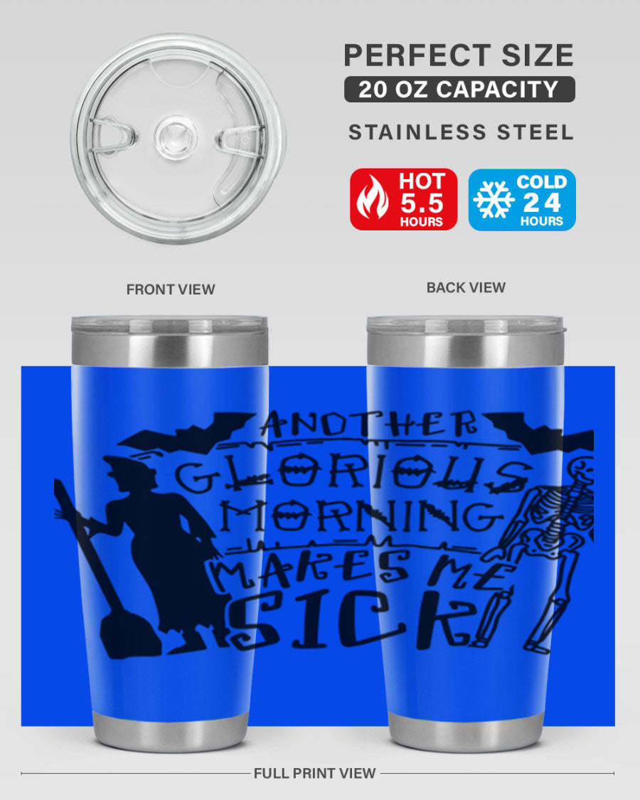 A stylish 20oz stainless steel tumbler with the phrase 'Another Glorious Morning Makes Me Sick' printed on it, perfect for Halloween.