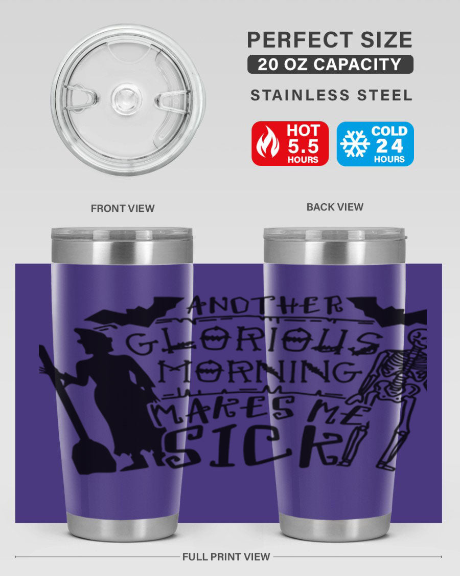 A stylish 20oz stainless steel tumbler with the phrase 'Another Glorious Morning Makes Me Sick' printed on it, perfect for Halloween.