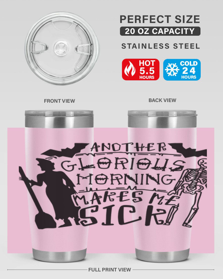 A stylish 20oz stainless steel tumbler with the phrase 'Another Glorious Morning Makes Me Sick' printed on it, perfect for Halloween.