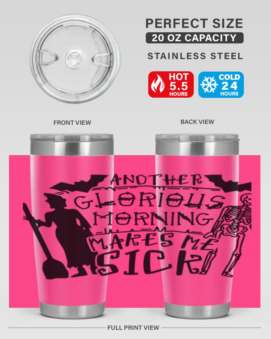 A stylish 20oz stainless steel tumbler with the phrase 'Another Glorious Morning Makes Me Sick' printed on it, perfect for Halloween.
