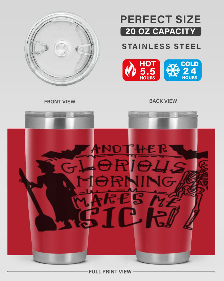 A stylish 20oz stainless steel tumbler with the phrase 'Another Glorious Morning Makes Me Sick' printed on it, perfect for Halloween.