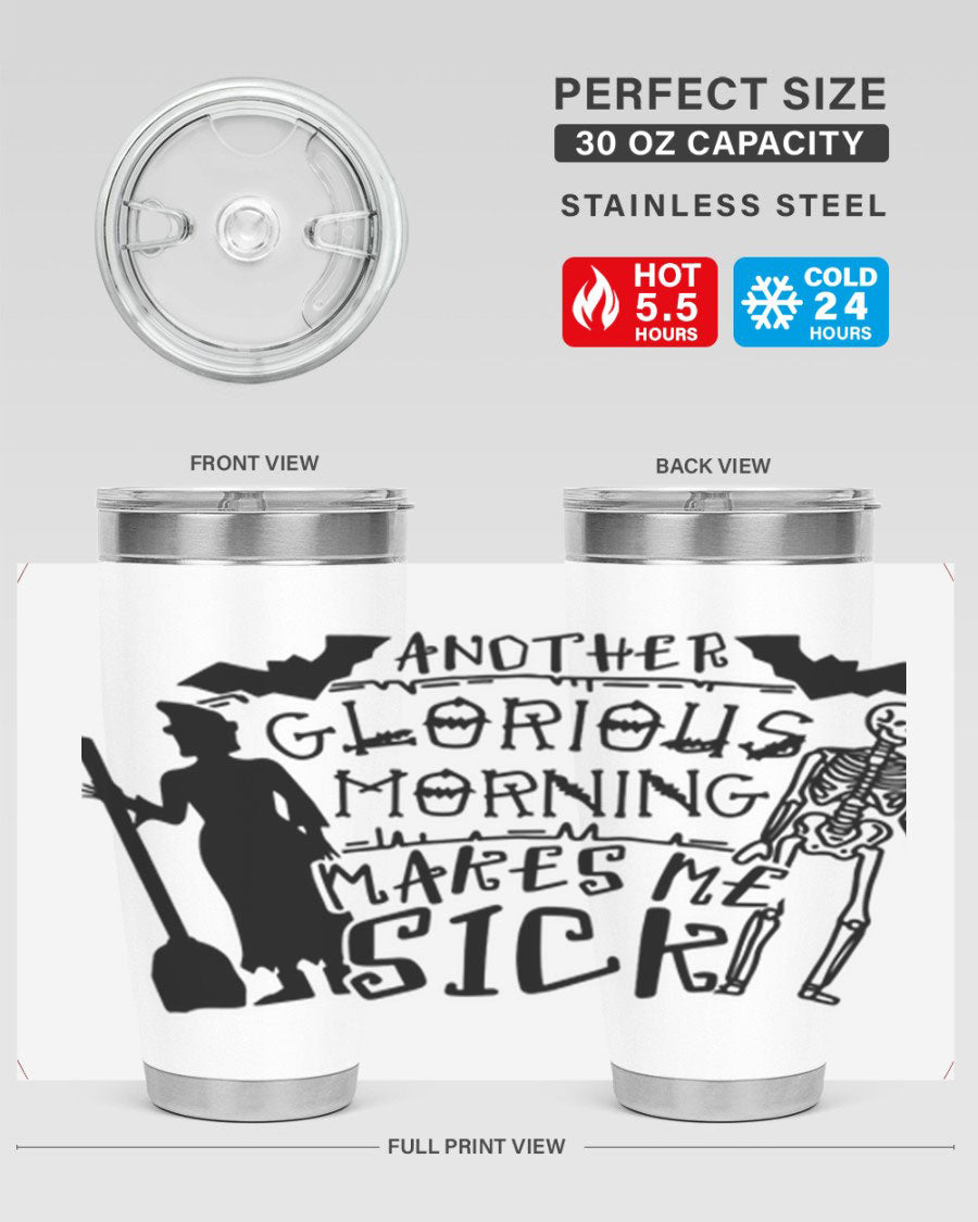 A stylish 20oz stainless steel tumbler with the phrase 'Another Glorious Morning Makes Me Sick' printed on it, perfect for Halloween.
