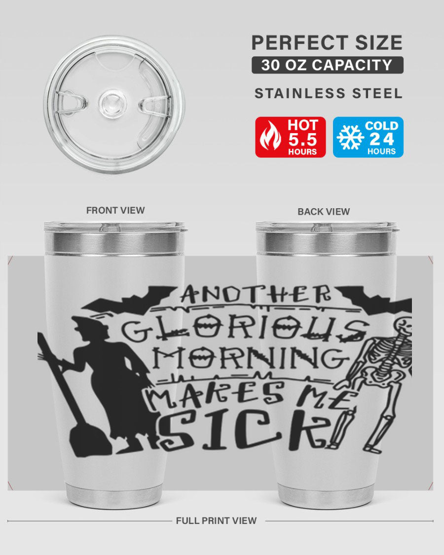 A stylish 20oz stainless steel tumbler with the phrase 'Another Glorious Morning Makes Me Sick' printed on it, perfect for Halloween.