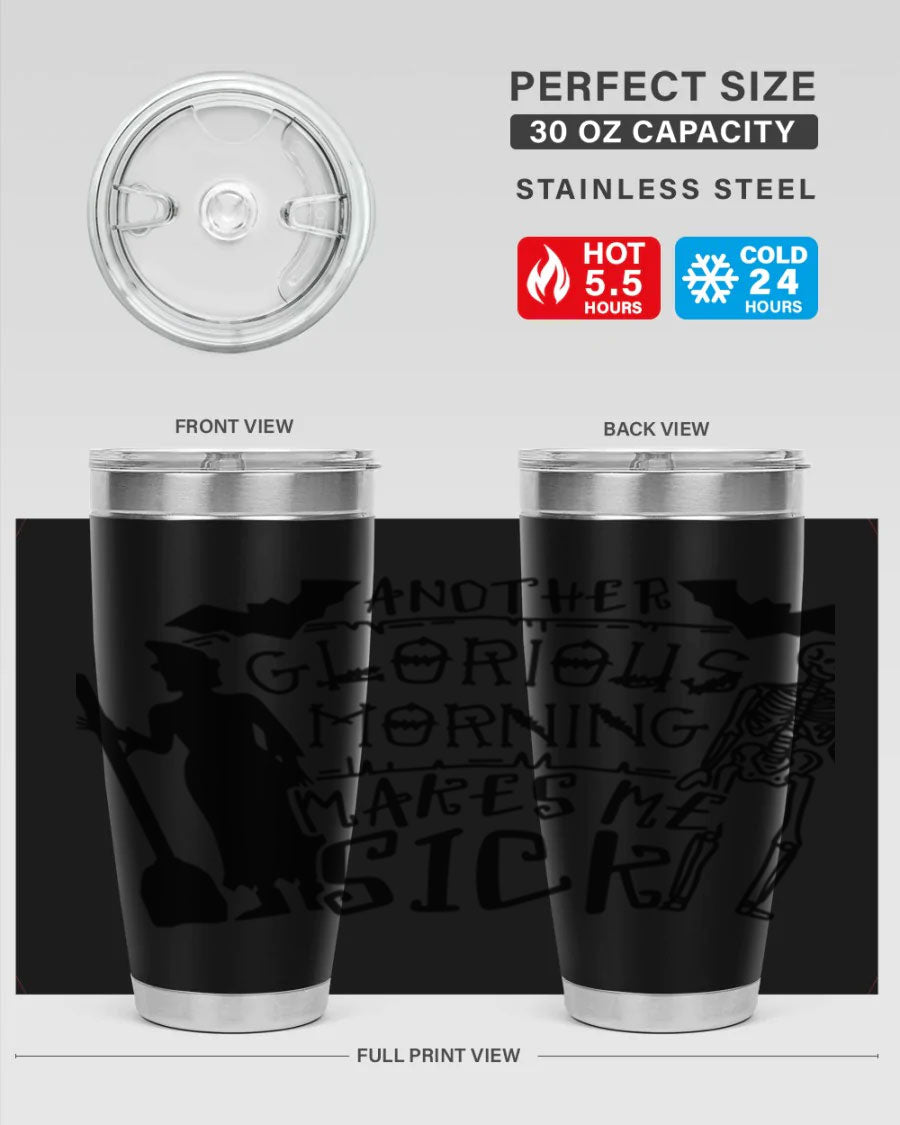 A stylish 20oz stainless steel tumbler with the phrase 'Another Glorious Morning Makes Me Sick' printed on it, perfect for Halloween.