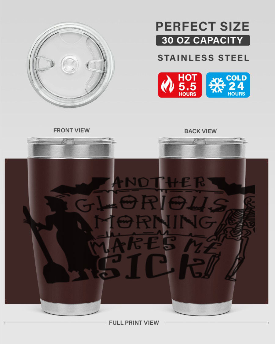 A stylish 20oz stainless steel tumbler with the phrase 'Another Glorious Morning Makes Me Sick' printed on it, perfect for Halloween.