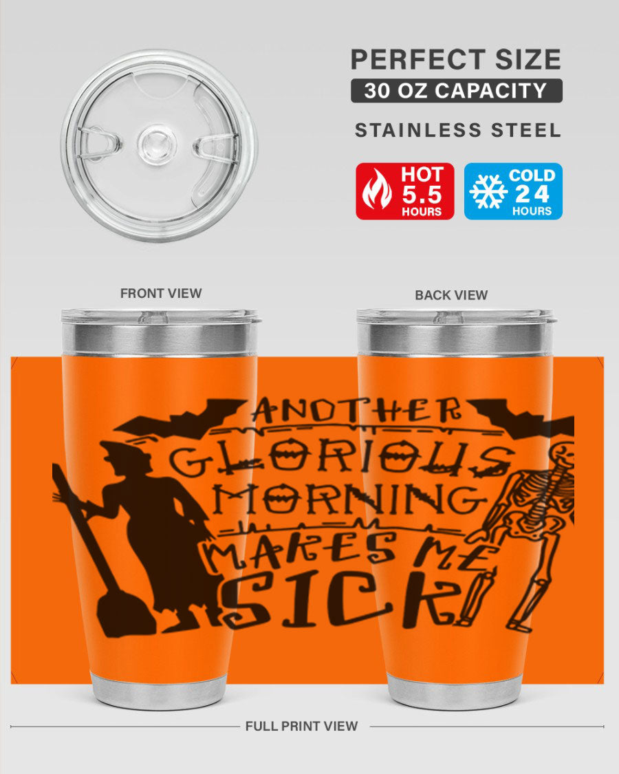 A stylish 20oz stainless steel tumbler with the phrase 'Another Glorious Morning Makes Me Sick' printed on it, perfect for Halloween.