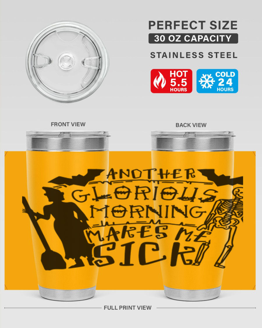 A stylish 20oz stainless steel tumbler with the phrase 'Another Glorious Morning Makes Me Sick' printed on it, perfect for Halloween.