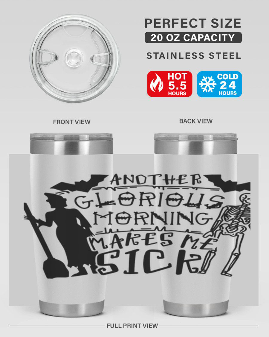A stylish 20oz stainless steel tumbler with the phrase 'Another Glorious Morning Makes Me Sick' printed on it, perfect for Halloween.