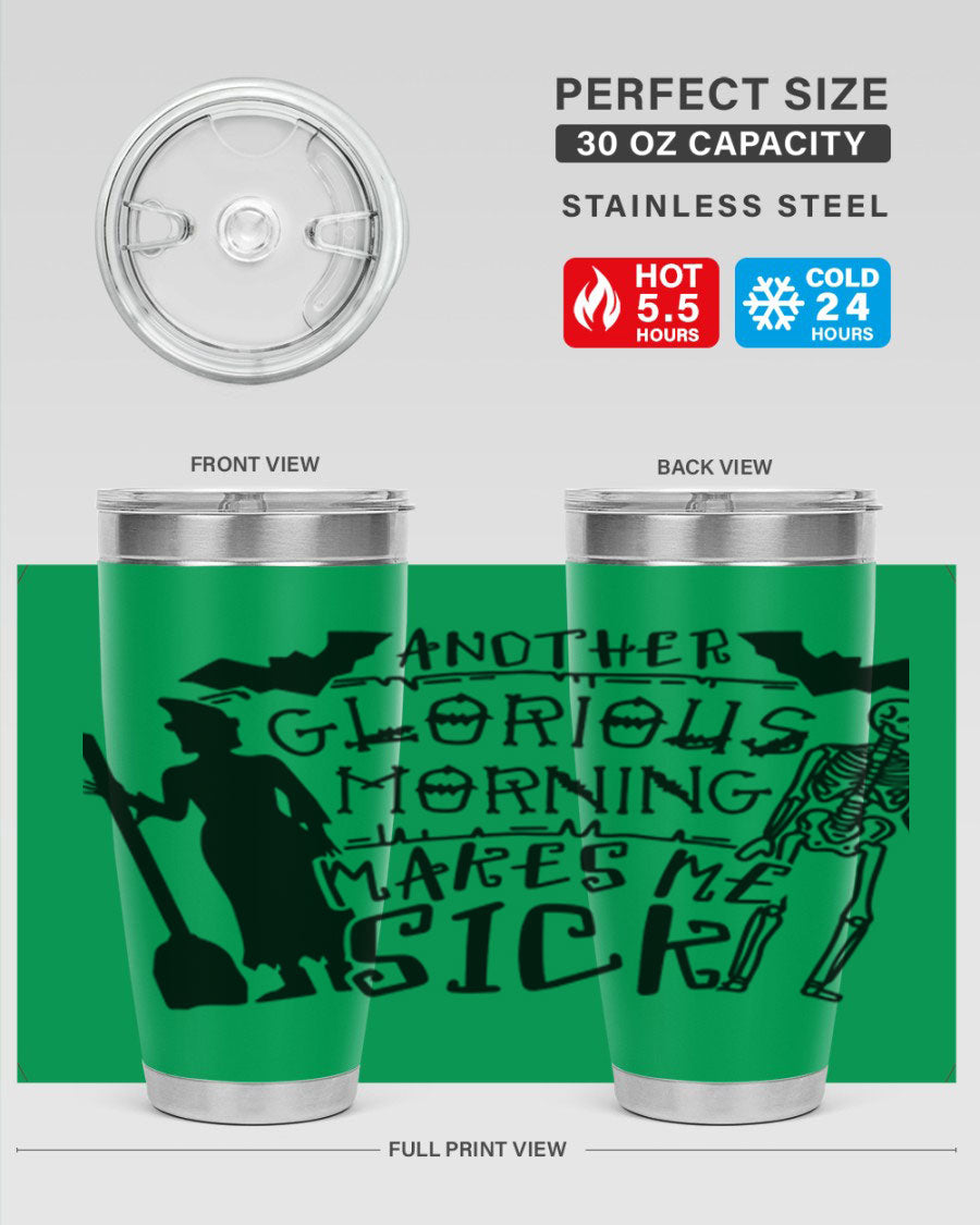 A stylish 20oz stainless steel tumbler with the phrase 'Another Glorious Morning Makes Me Sick' printed on it, perfect for Halloween.
