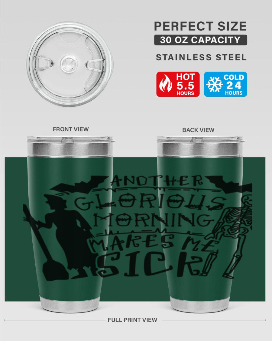 A stylish 20oz stainless steel tumbler with the phrase 'Another Glorious Morning Makes Me Sick' printed on it, perfect for Halloween.