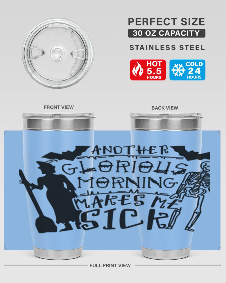 A stylish 20oz stainless steel tumbler with the phrase 'Another Glorious Morning Makes Me Sick' printed on it, perfect for Halloween.