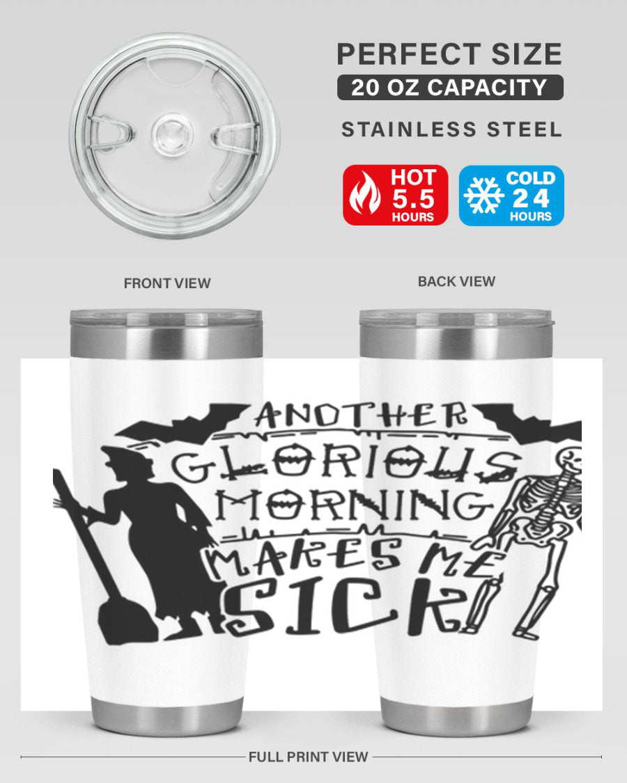 A stylish 20oz stainless steel tumbler with the phrase 'Another Glorious Morning Makes Me Sick' printed on it, perfect for Halloween.
