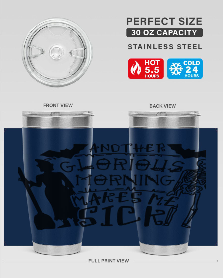 A stylish 20oz stainless steel tumbler with the phrase 'Another Glorious Morning Makes Me Sick' printed on it, perfect for Halloween.