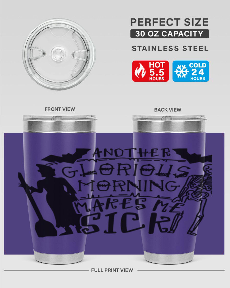 A stylish 20oz stainless steel tumbler with the phrase 'Another Glorious Morning Makes Me Sick' printed on it, perfect for Halloween.