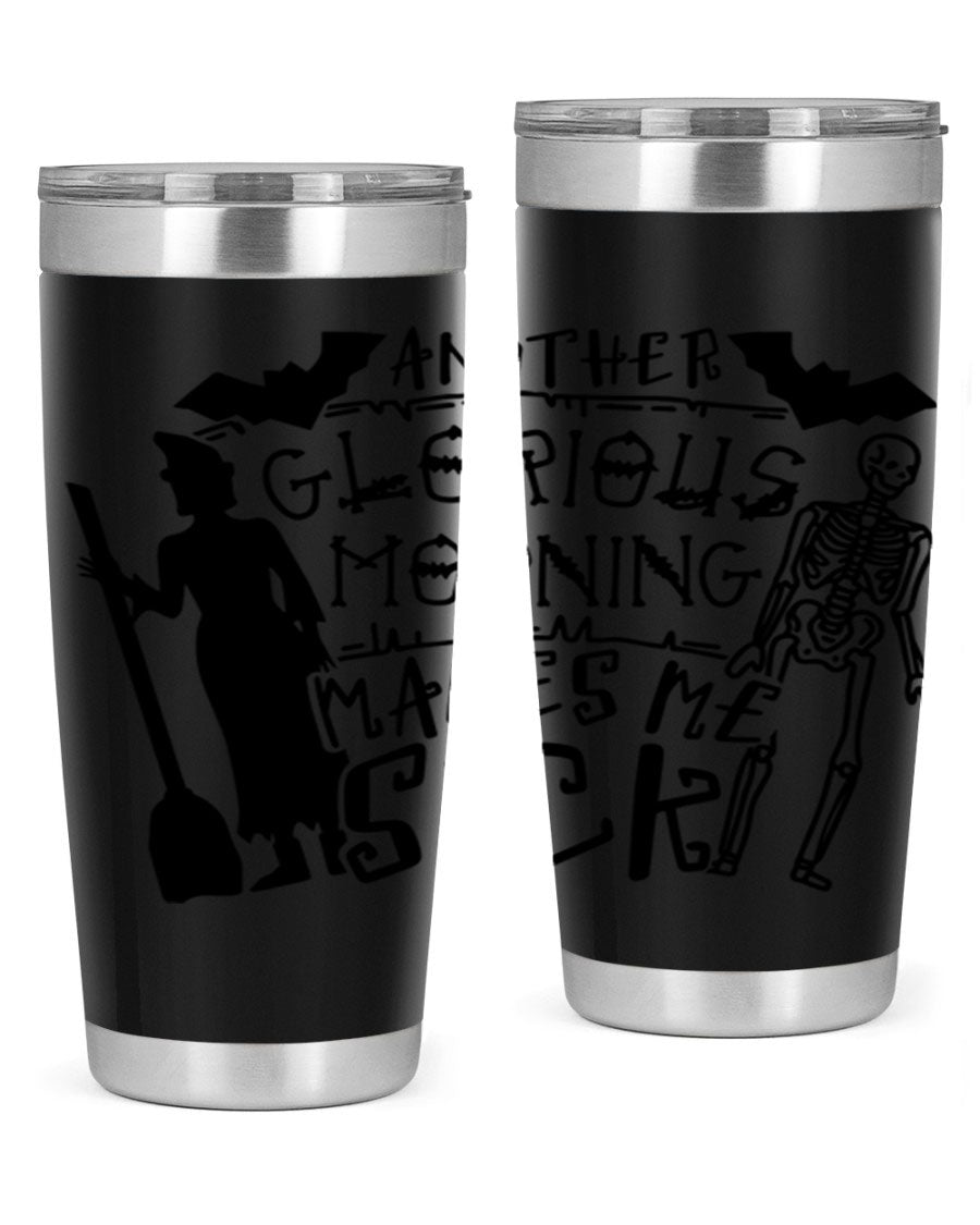 A stylish 20oz stainless steel tumbler with the phrase 'Another Glorious Morning Makes Me Sick' printed on it, perfect for Halloween.