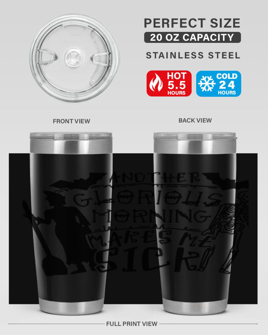 A stylish 20oz stainless steel tumbler with the phrase 'Another Glorious Morning Makes Me Sick' printed on it, perfect for Halloween.