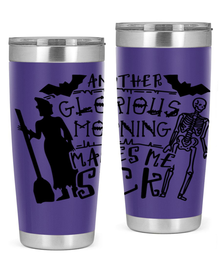 A stylish 20oz stainless steel tumbler with the phrase 'Another Glorious Morning Makes Me Sick' printed on it, perfect for Halloween.