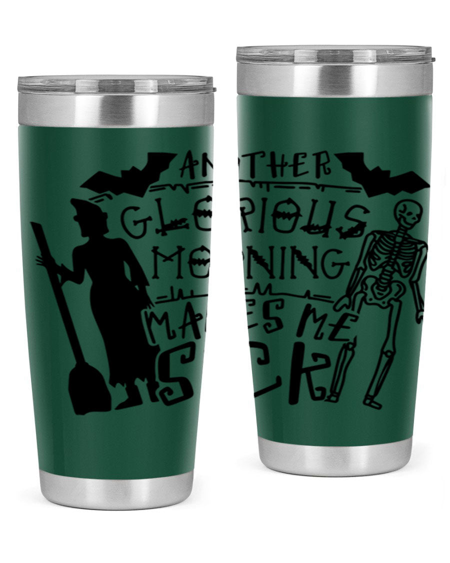 A stylish 20oz stainless steel tumbler with the phrase 'Another Glorious Morning Makes Me Sick' printed on it, perfect for Halloween.