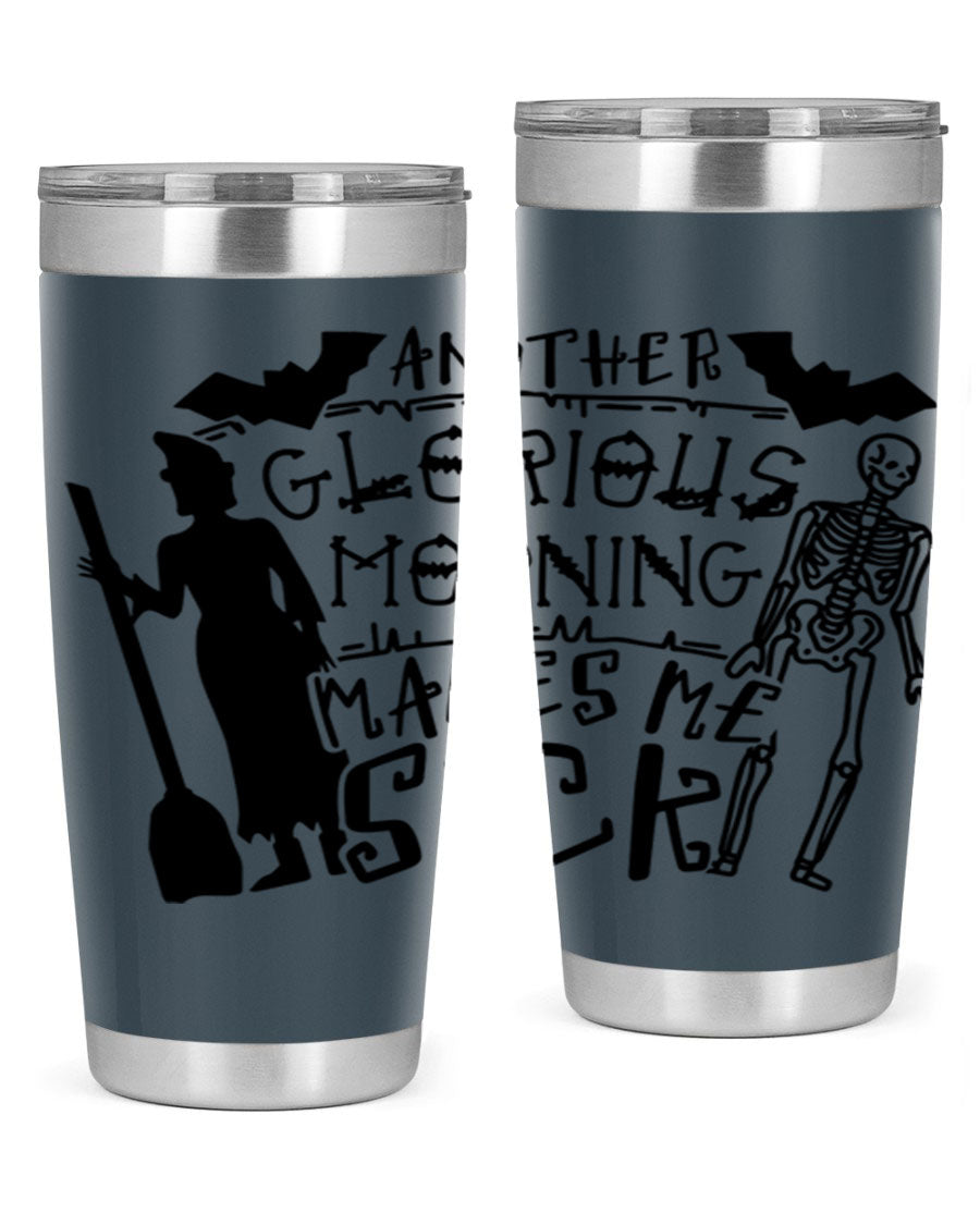 A stylish 20oz stainless steel tumbler with the phrase 'Another Glorious Morning Makes Me Sick' printed on it, perfect for Halloween.