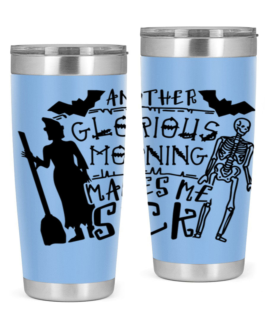 A stylish 20oz stainless steel tumbler with the phrase 'Another Glorious Morning Makes Me Sick' printed on it, perfect for Halloween.