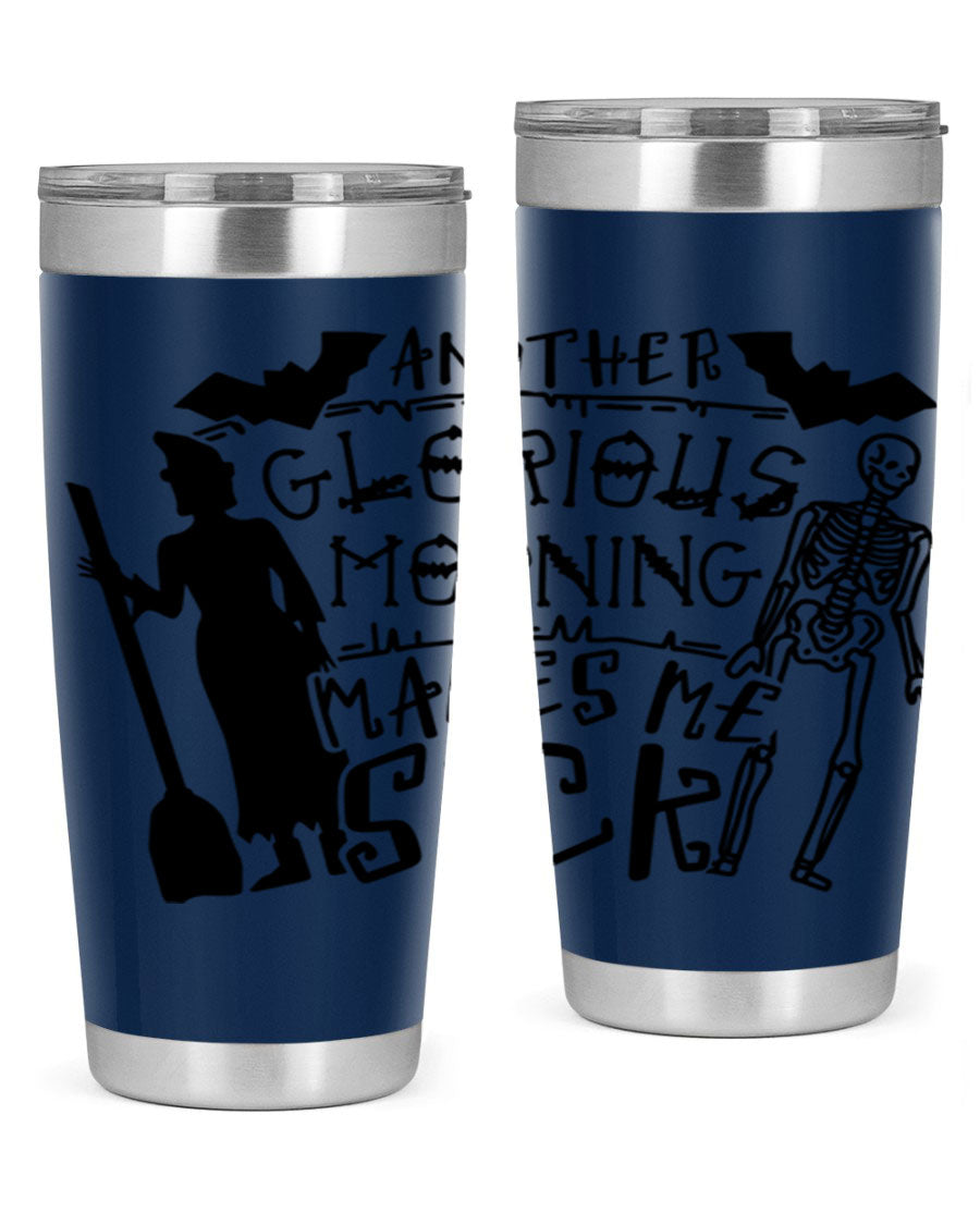 A stylish 20oz stainless steel tumbler with the phrase 'Another Glorious Morning Makes Me Sick' printed on it, perfect for Halloween.