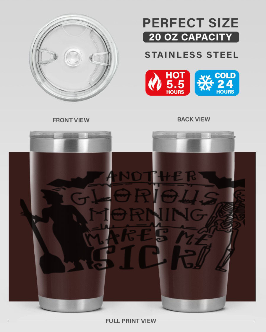 A stylish 20oz stainless steel tumbler with the phrase 'Another Glorious Morning Makes Me Sick' printed on it, perfect for Halloween.