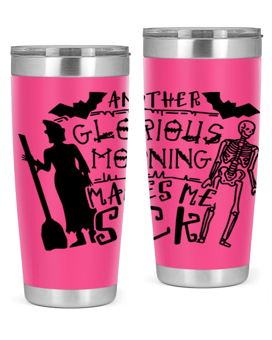 A stylish 20oz stainless steel tumbler with the phrase 'Another Glorious Morning Makes Me Sick' printed on it, perfect for Halloween.