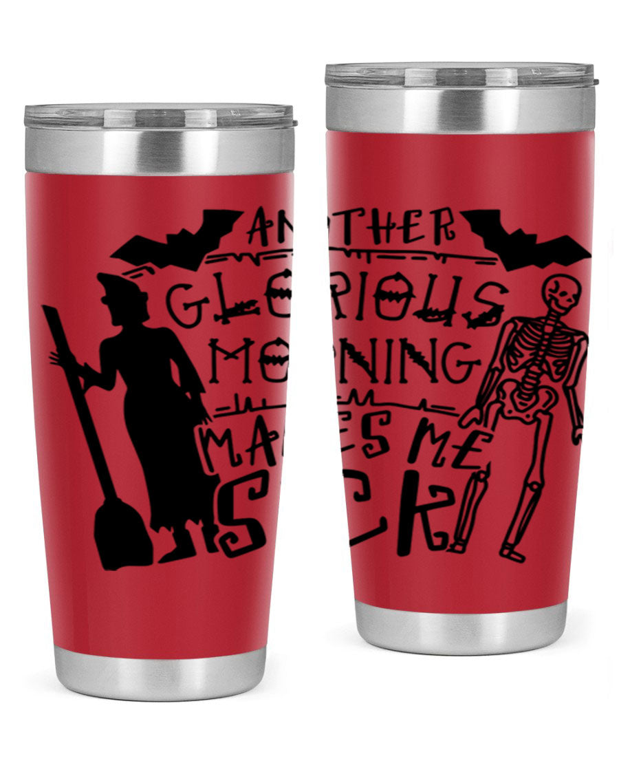 A stylish 20oz stainless steel tumbler with the phrase 'Another Glorious Morning Makes Me Sick' printed on it, perfect for Halloween.