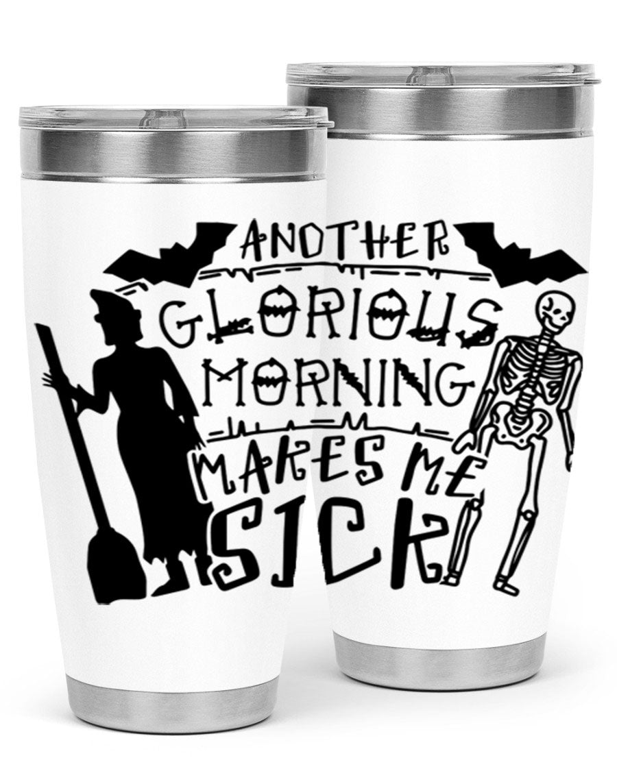 A stylish 20oz stainless steel tumbler with the phrase 'Another Glorious Morning Makes Me Sick' printed on it, perfect for Halloween.